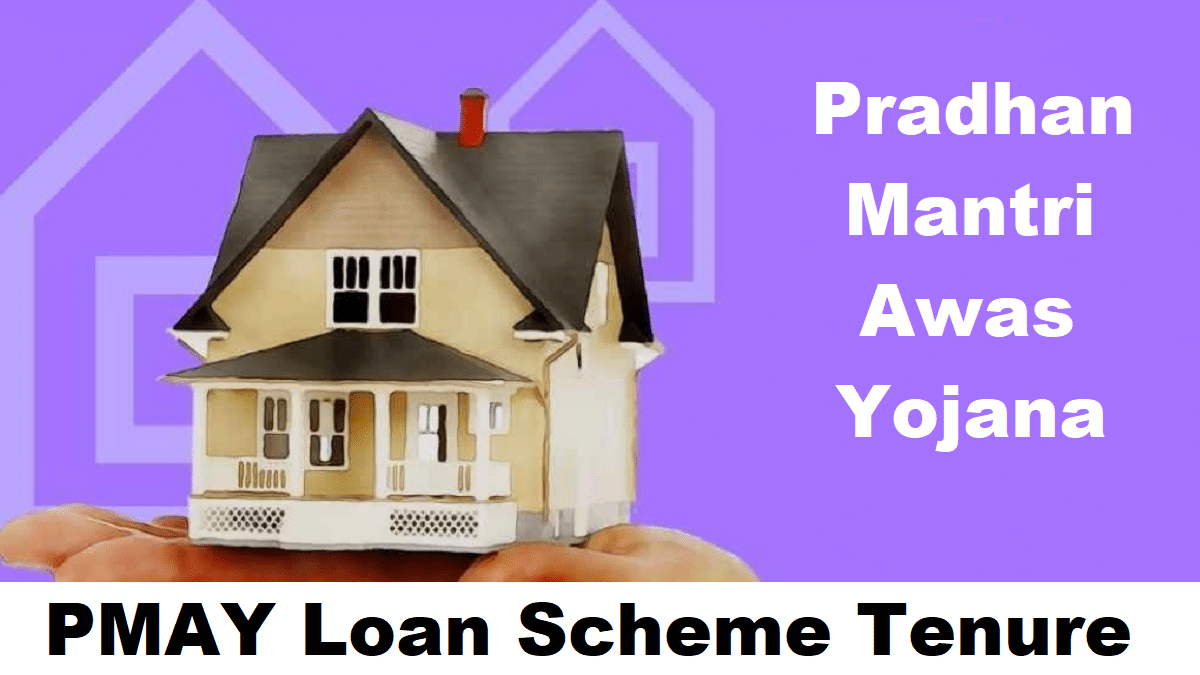 Pradhan Mantri Awas Yojana Loan Scheme Tenure