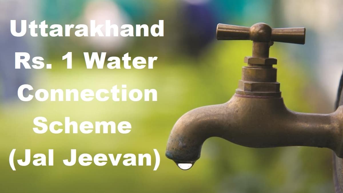 Uttarakhand Govt. Plans Rs. 1 Tap Water Connection Scheme under Jal Jeevan Mission 1 Uttarakhand Rupees 1 Water Connection Scheme