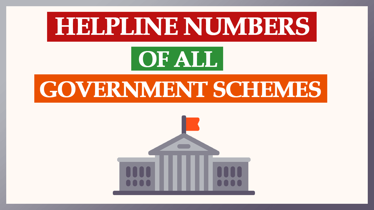 Helpline Numbers of All Major Central Government Schemes – Toll Free Numbers and Email ID’s