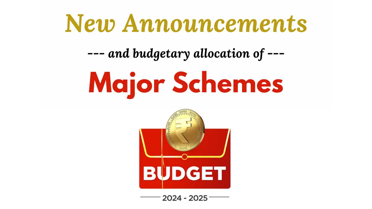 New Government Schemes Announced in Budget 2024-25 & Changes in Major Schemes