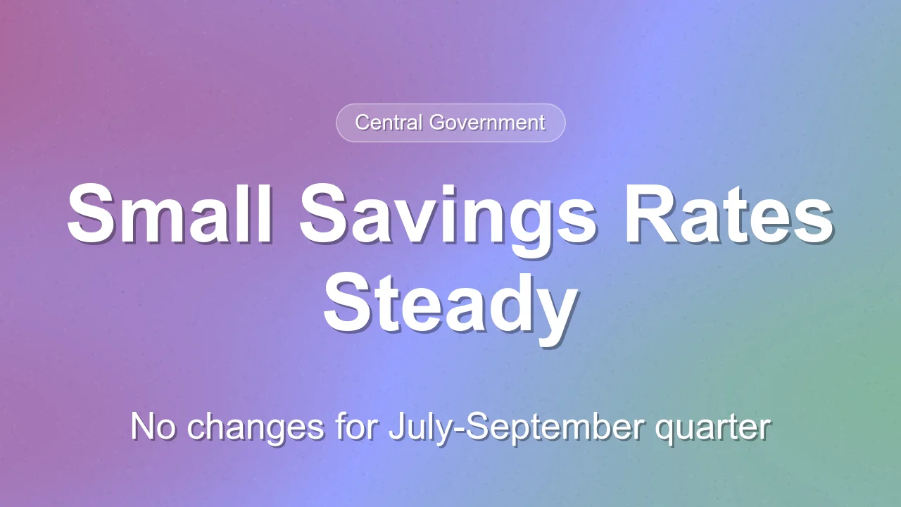 Small Savings Scheme Interest Rates Remain Unchanged for July-September 2026