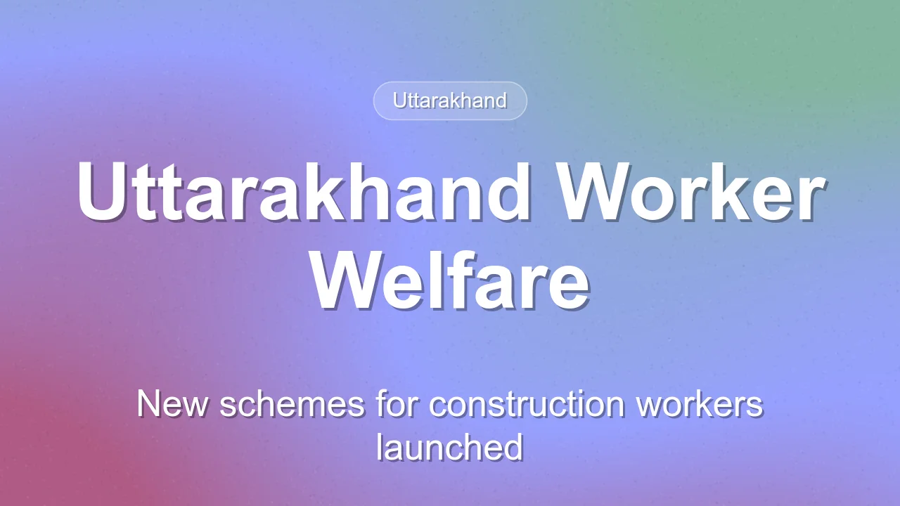 Uttarakhand Launches New Welfare Schemes for Construction Workers