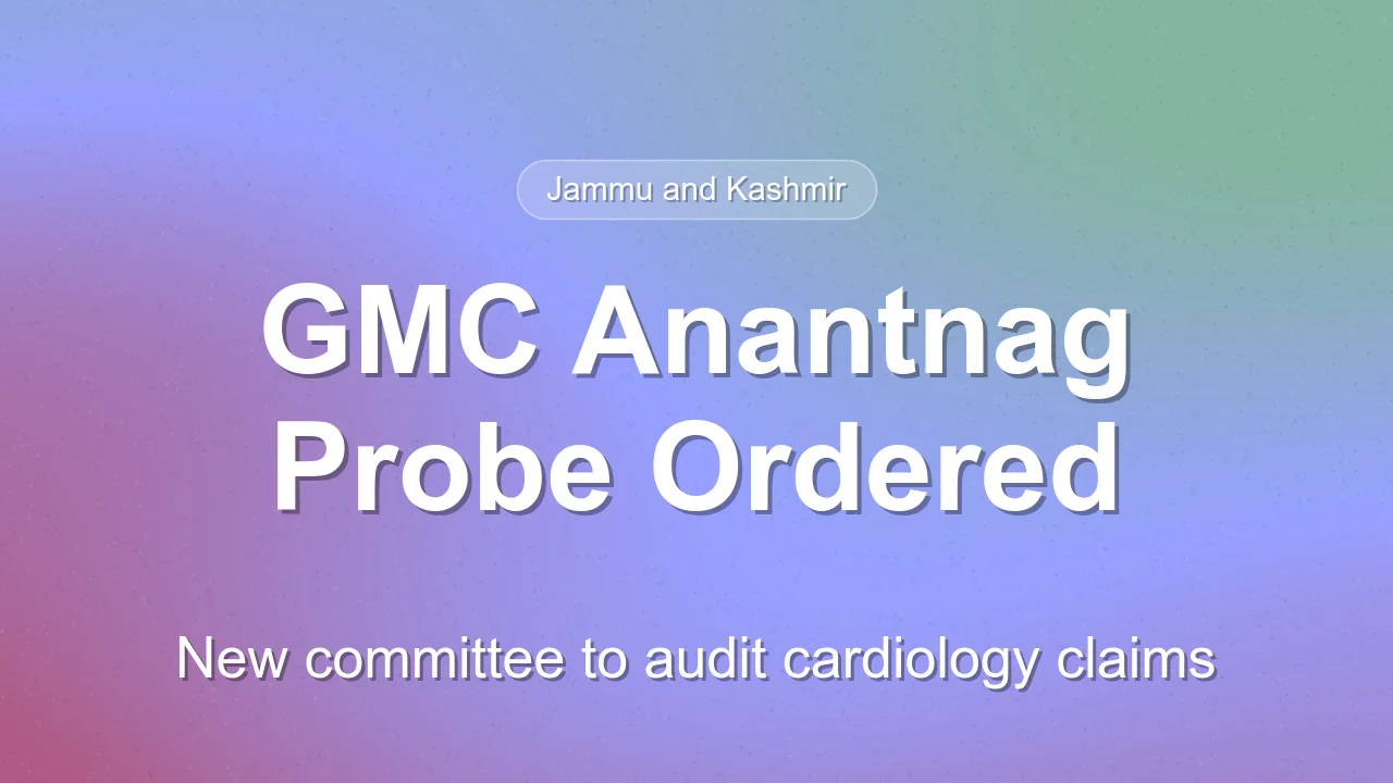 Fresh Inquiry Ordered into Cardiology Procedures at GMC Anantnag