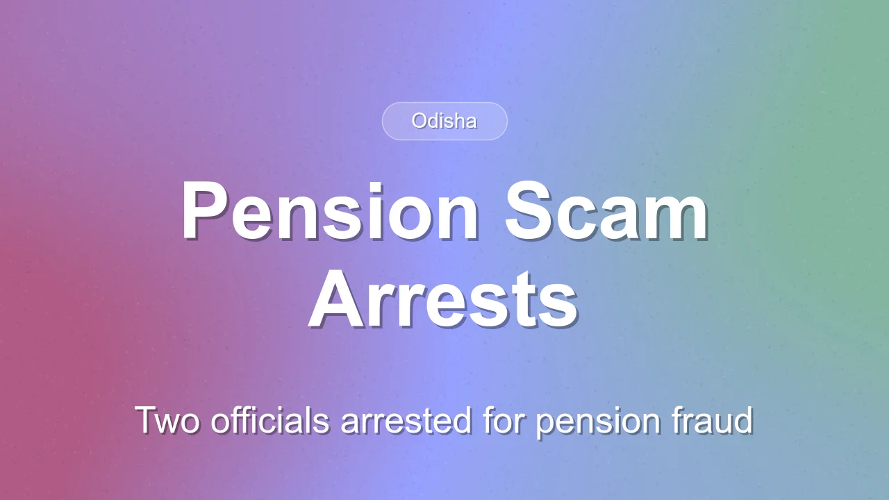 Odisha Vigilance Arrests Two Officials in Pension Scam