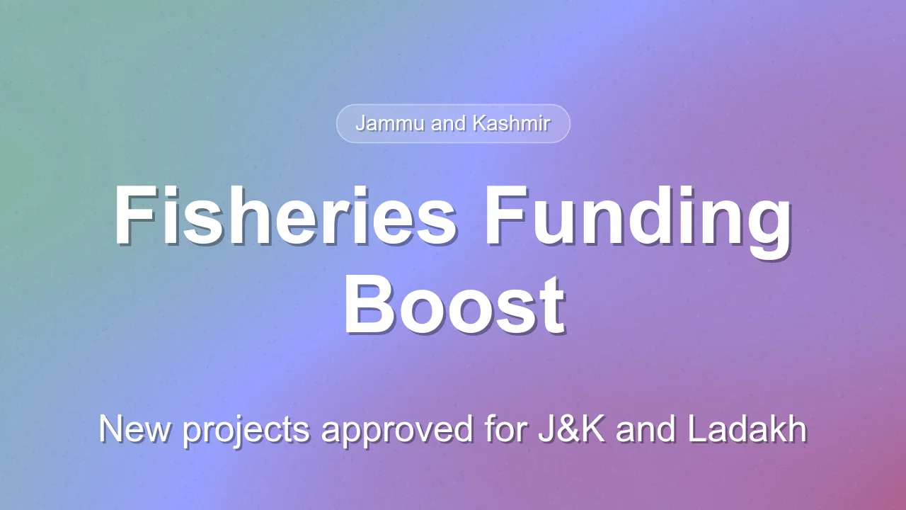 Fisheries Development Funds Approved for Jammu and Kashmir and Ladakh