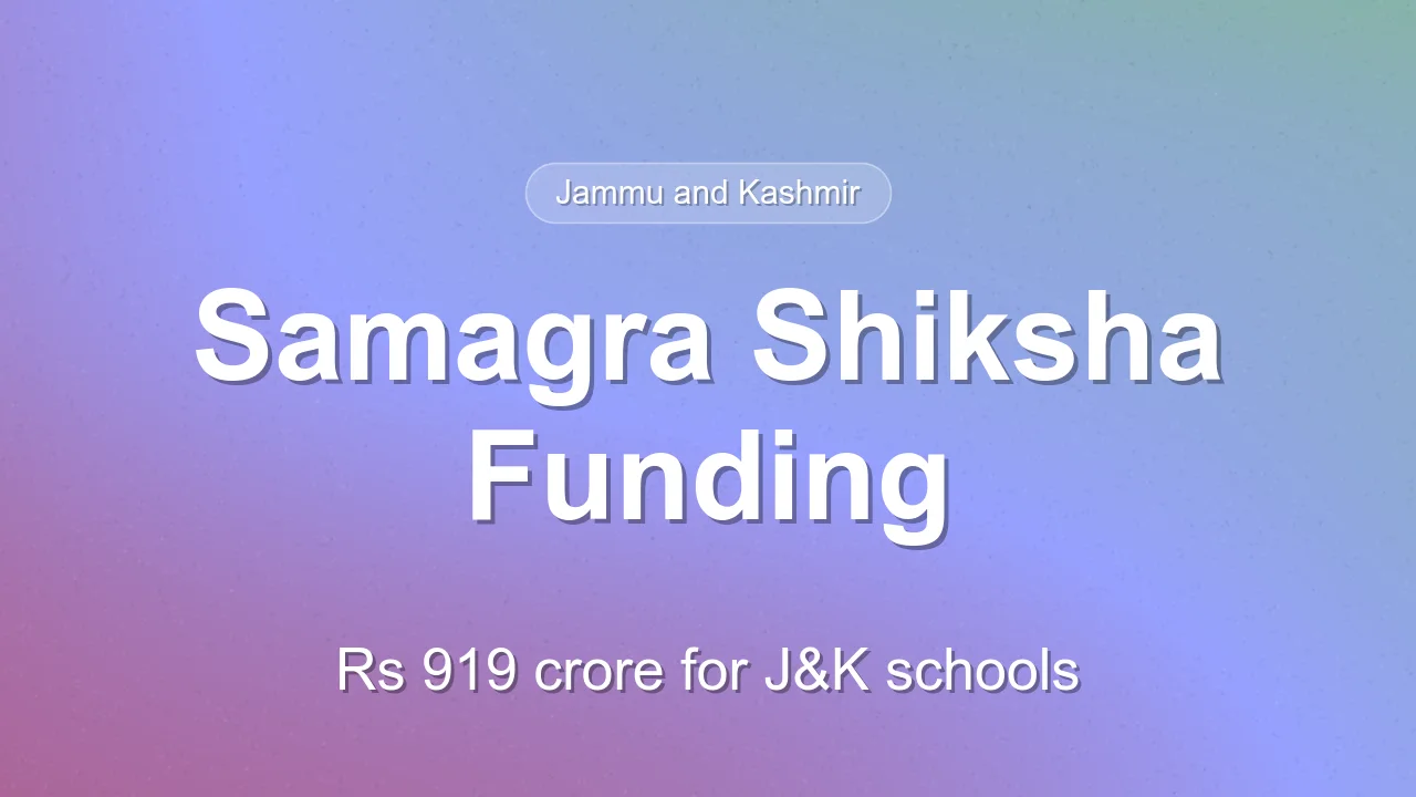 Jammu and Kashmir Receives Rs 919.35 Crore Under Samagra Shiksha Scheme
