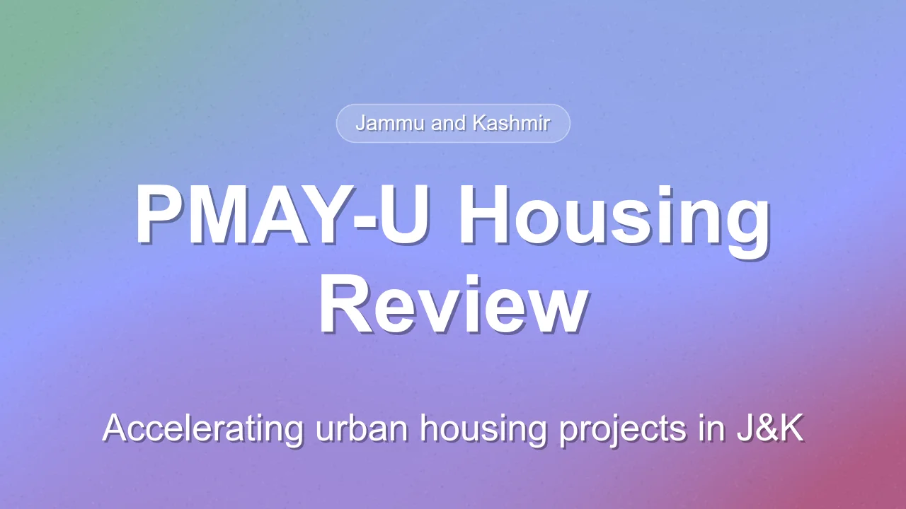 Jammu and Kashmir Reviews PMAY-U Housing Progress