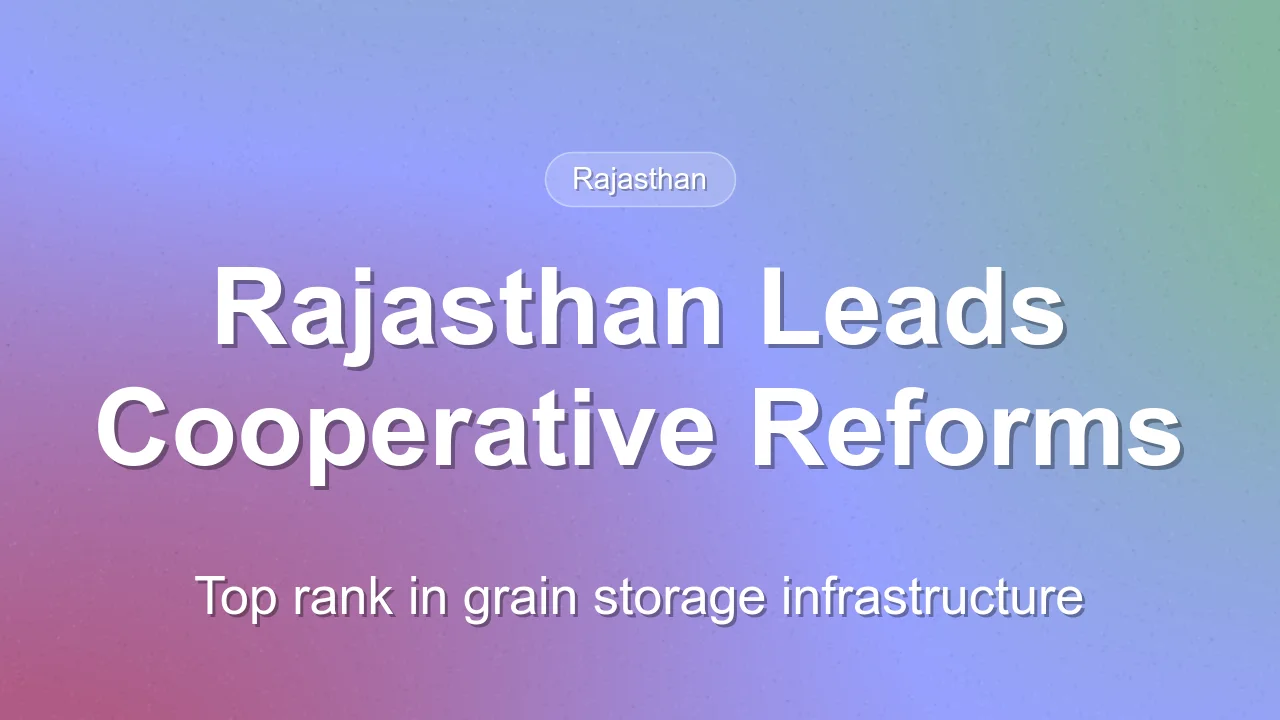Rajasthan Leads Nation in Grain Storage and Cooperative Reforms