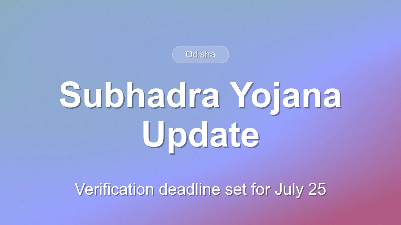Odisha Sets July 25 Deadline for Subhadra Yojana Verification