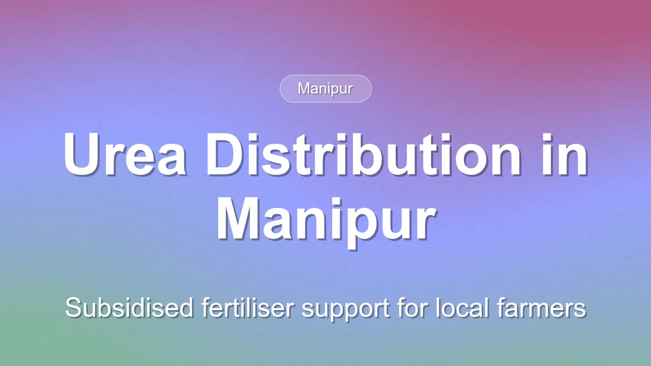 Manipur Agriculture Department Distributes Urea and Promotes Scientific Farming