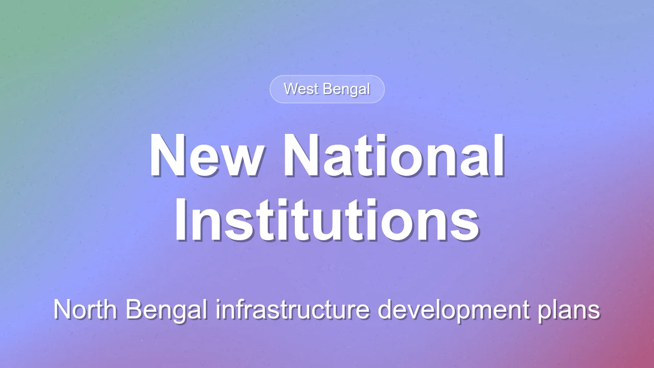 North Bengal to Host New National Institutions