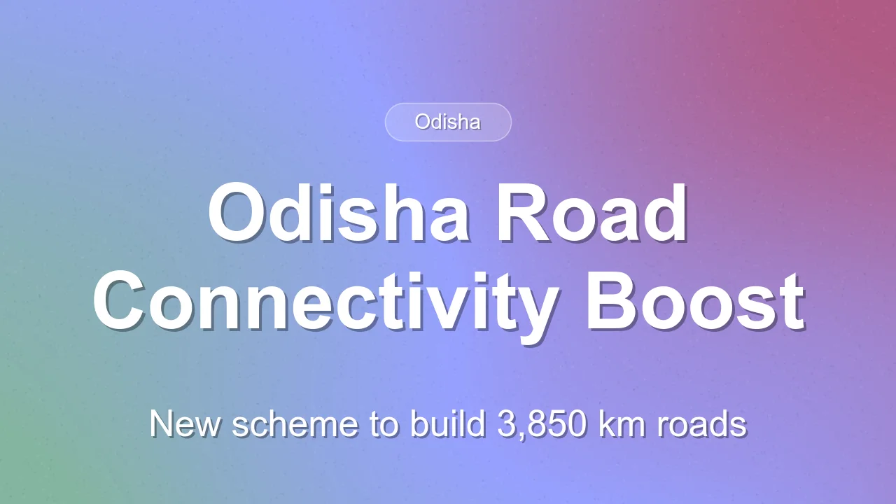 Odisha Approves New Road Connectivity Scheme