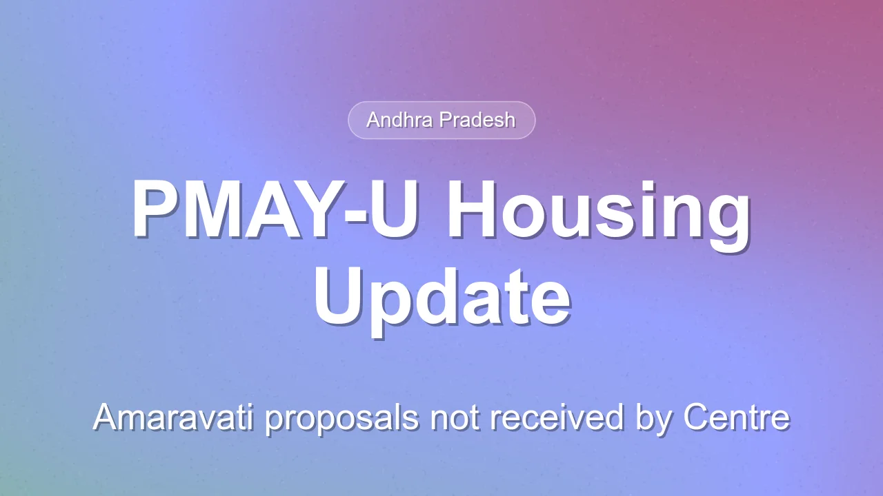 Centre clarifies status of PMAY-U 2.0 housing proposals for Amaravati
