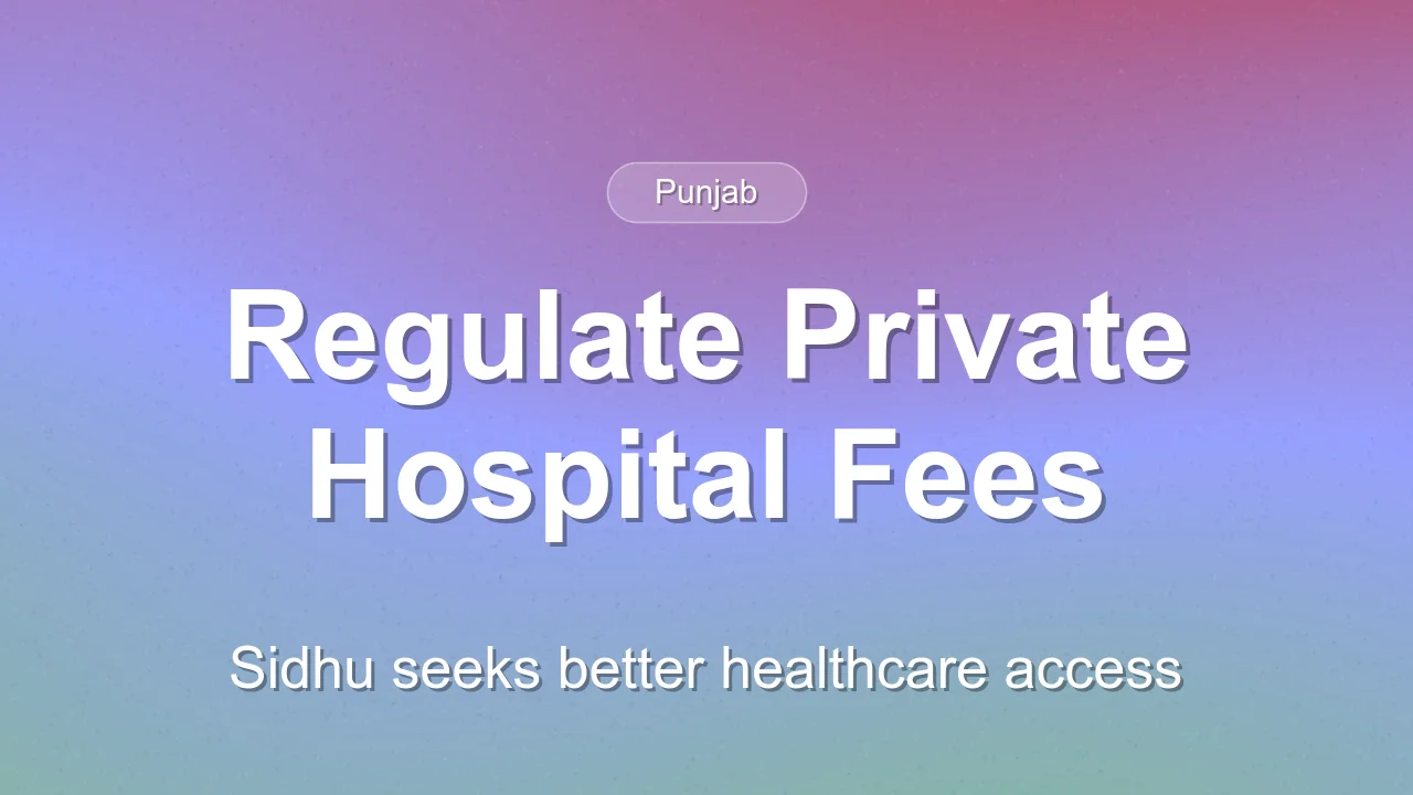 Balbir Sidhu Demands Regulation of Private Hospital Charges in Punjab