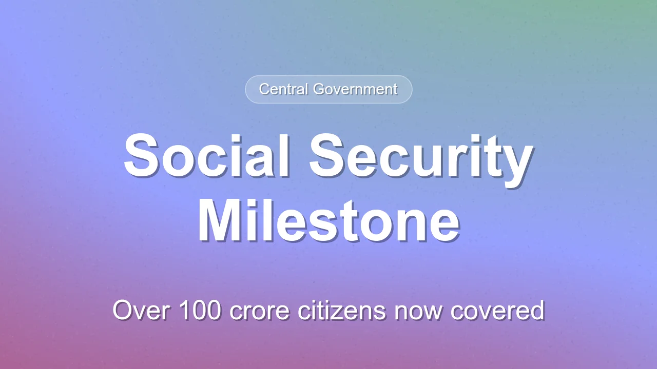India Expands Social Security Coverage to Over 100 Crore Citizens