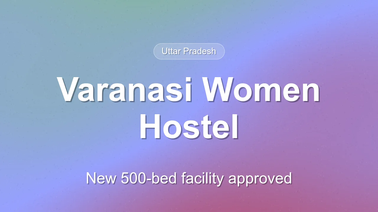 Uttar Pradesh Cabinet Approves New Working Women Hostel in Varanasi