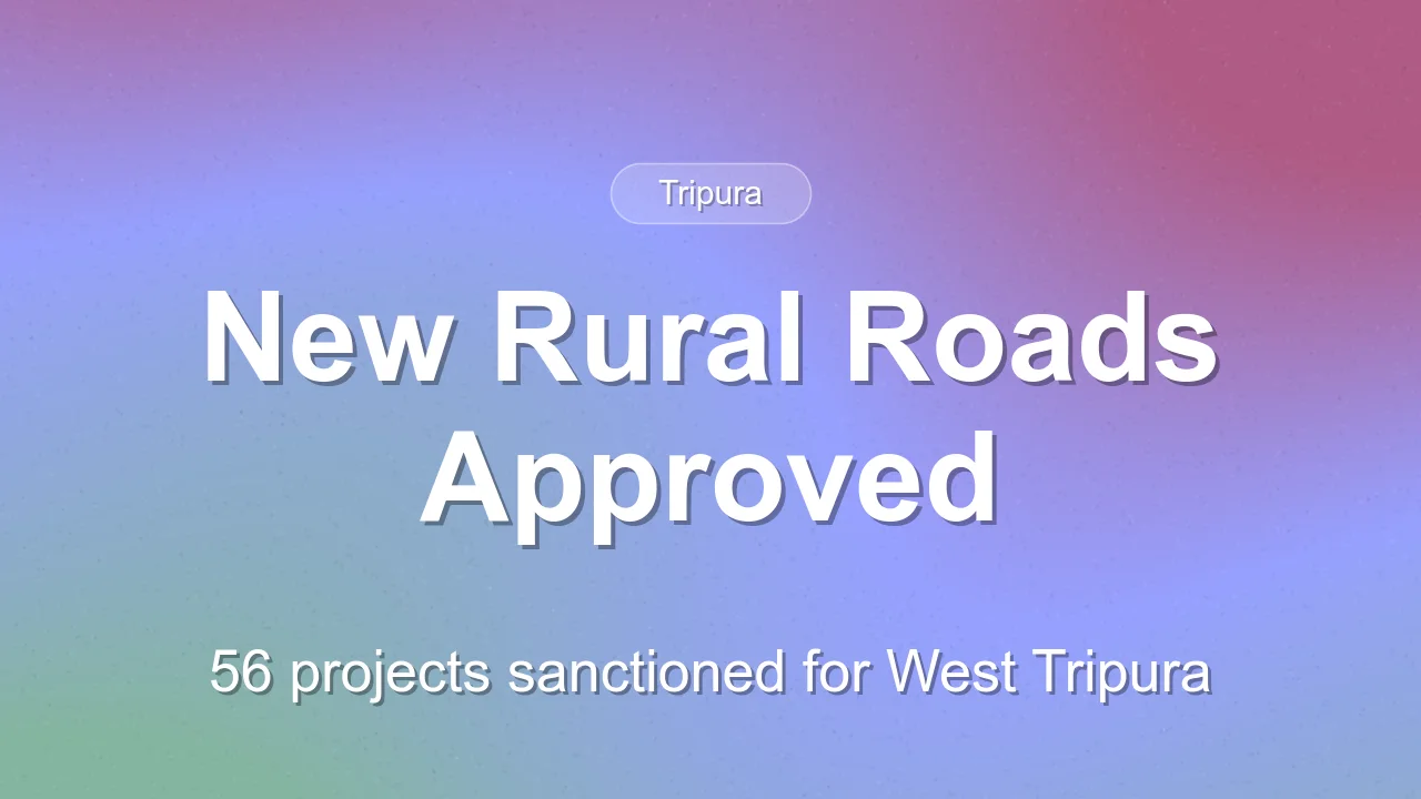 56 New Rural Road Projects Approved for West Tripura