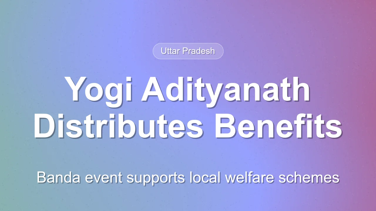 UP CM Yogi Adityanath Distributes Benefits and Appointment Letters in Banda