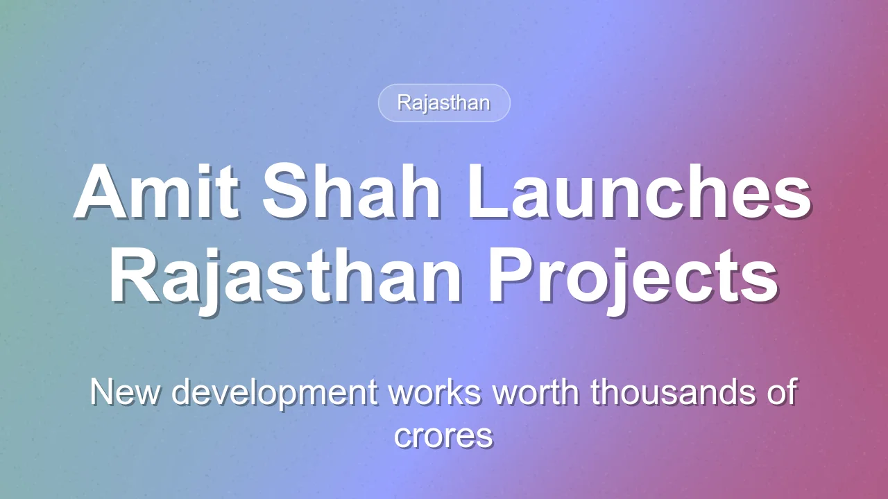 Amit Shah Launches Major Development Projects and DBT in Rajasthan
