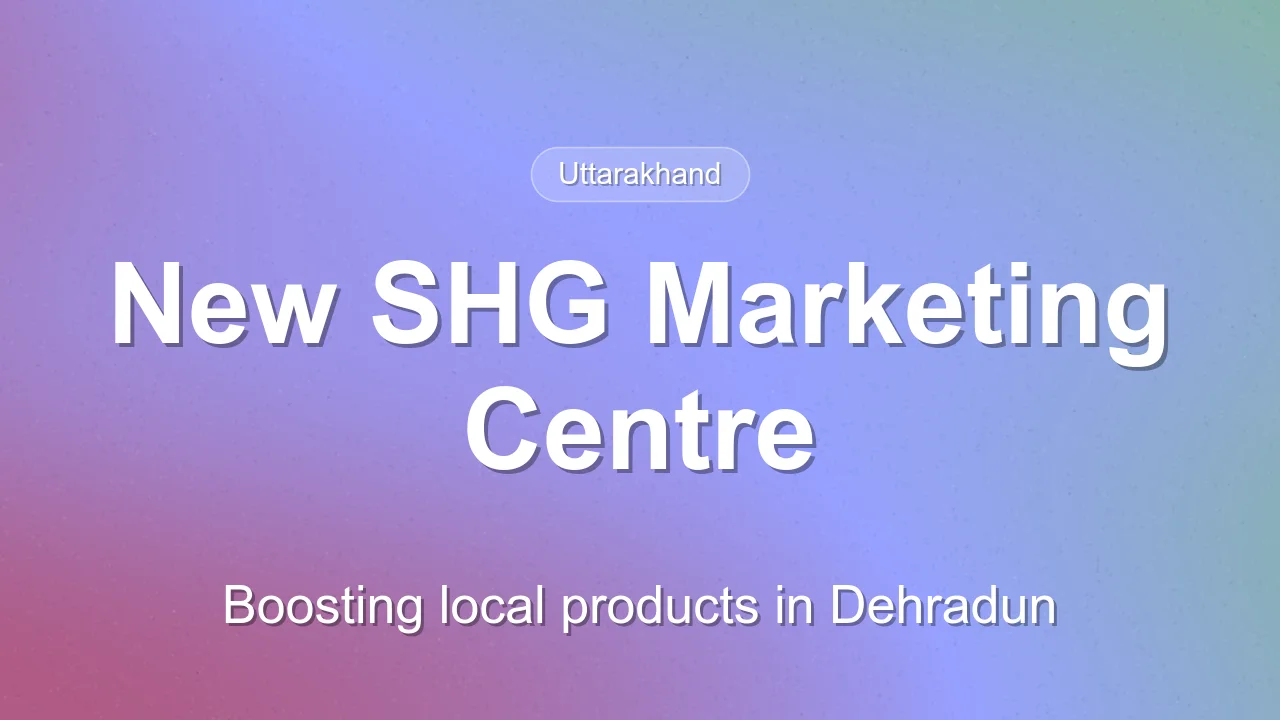 Uttarakhand to Launch State-Level Marketing Centre for SHG Products