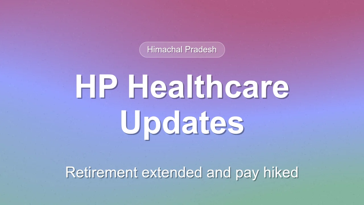 Himachal Pradesh Extends Doctor Retirement and Boosts Healthcare Pay