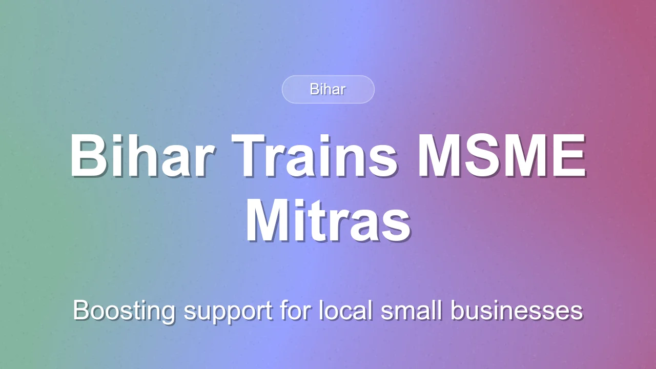 Bihar Trains MSME Mitras to Support Local Entrepreneurs