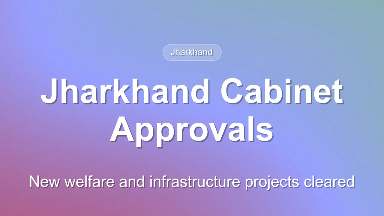 Jharkhand Cabinet Approves Major Welfare and Infrastructure Projects