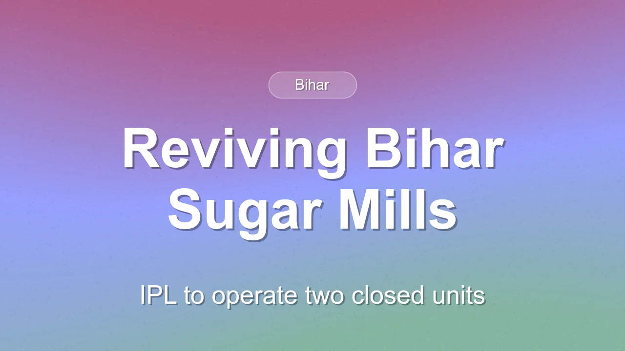 Bihar to Revive Two Closed Sugar Mills with IPL Partnership