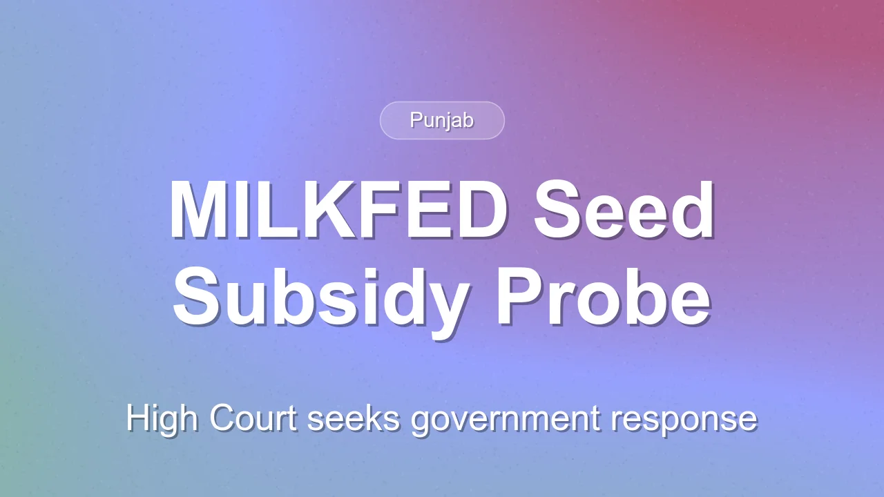 Punjab and Haryana High Court Issues Notice Over Alleged Rs 500 Crore MILKFED Seed Subsidy Scam