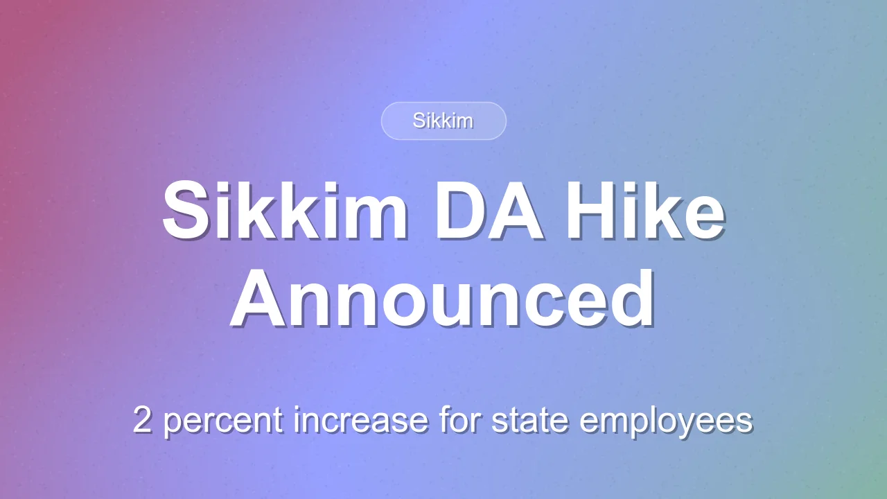 Sikkim Announces 2 Percent DA and DR Hike for Employees