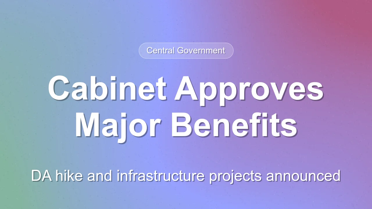 Union Cabinet Approves DA Hike and Major Infrastructure Projects
