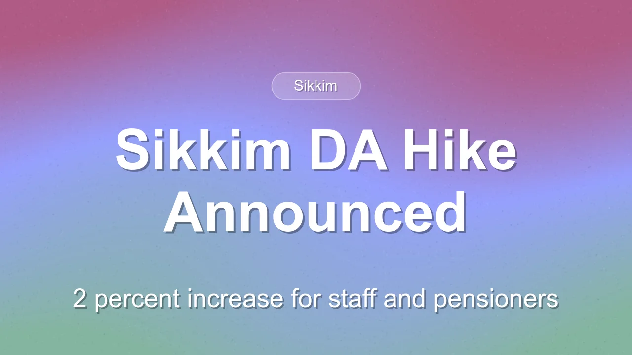 Sikkim Announces 2 Percent DA and DR Hike for Employees and Pensioners