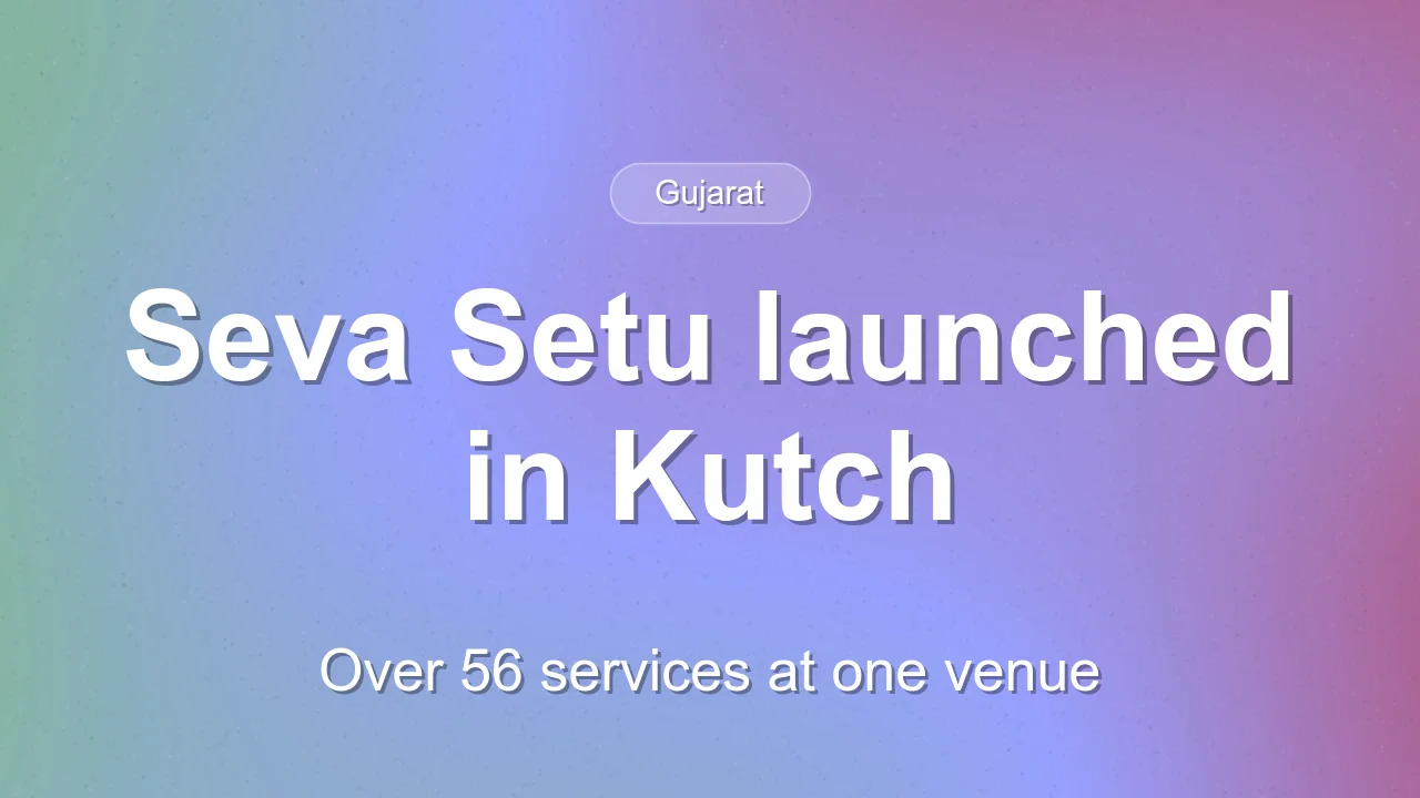 First Seva Setu programme held in Kutch with over 56 services on 27 September