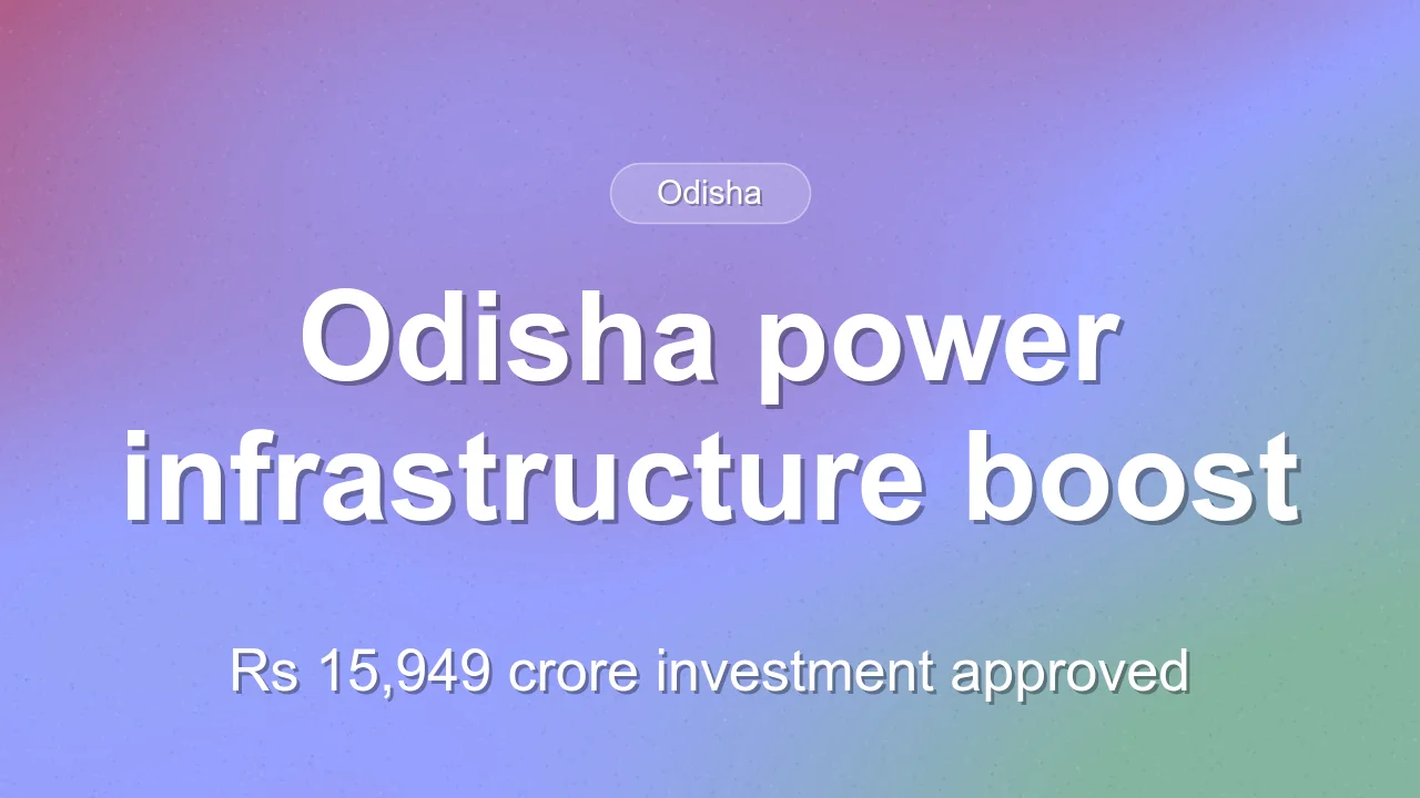 Odisha cabinet approves Rs 15,949 crore for power infrastructure