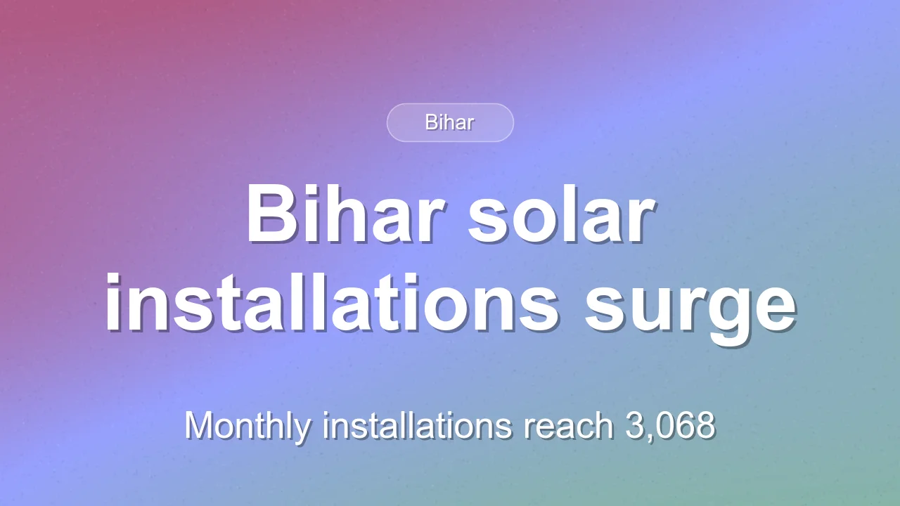 Bihar rooftop solar installations reach 3,068 per month with subsidies up to Rs 98,000