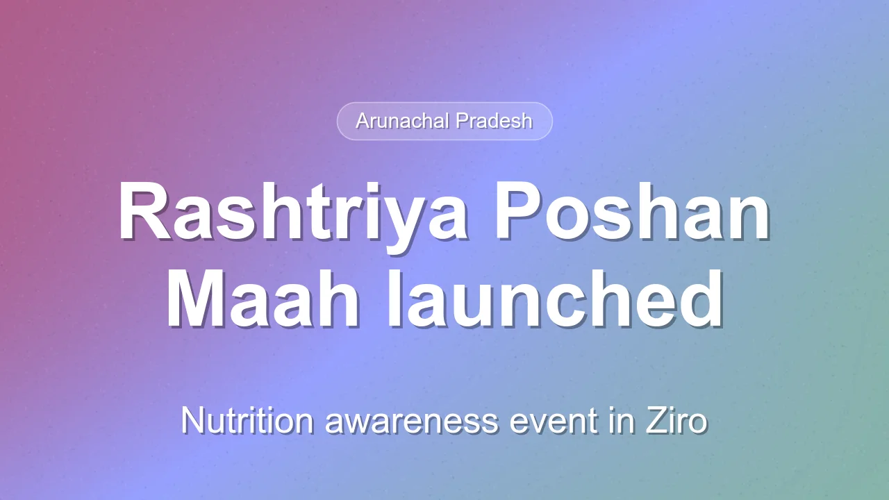 9th Rashtriya Poshan Maah launched in Lower Subansiri district