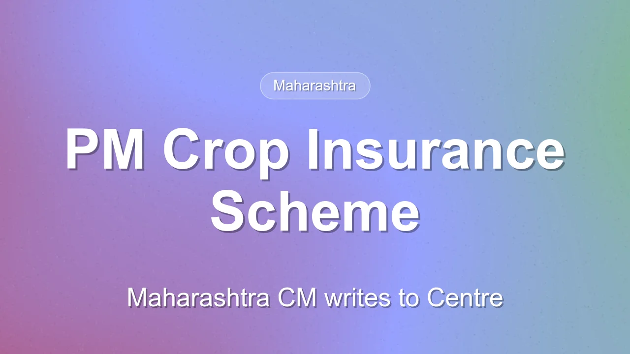 Maharashtra CM writes to Centre on PM crop insurance loss assessment discrepancies