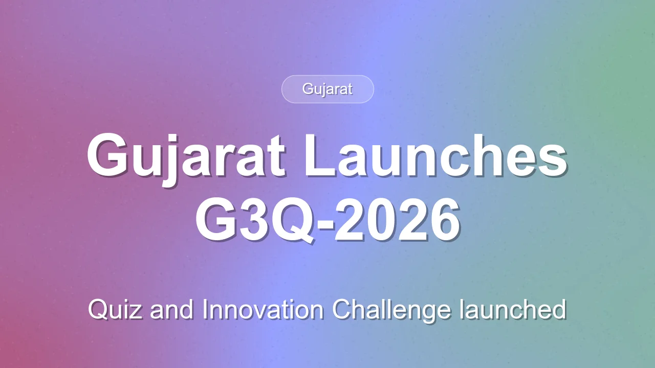 Gujarat launches G3Q-2026 quiz and Seva First Innovation Challenge with Rs 12 crore in prizes