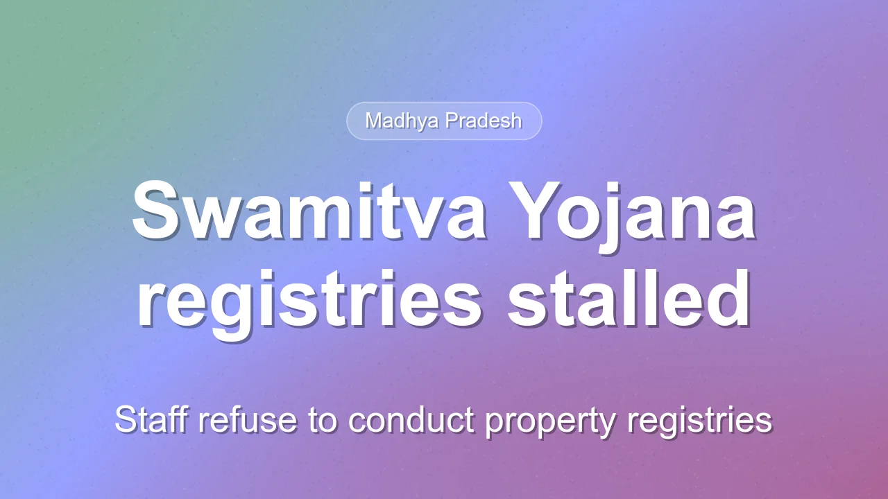 Swamitva Yojana registries stalled in Madhya Pradesh due to staff objections