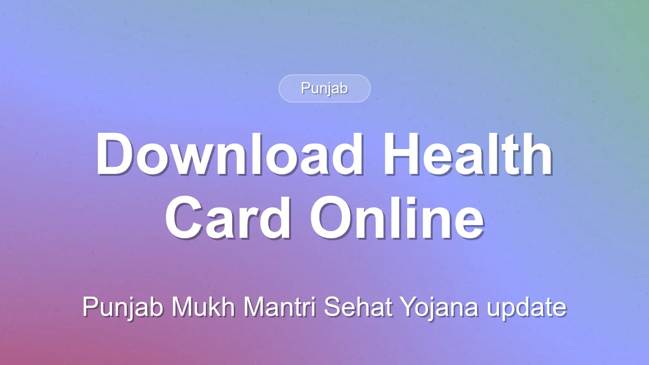 Punjab Mukh Mantri Sehat Yojana beneficiaries can now download health cards online