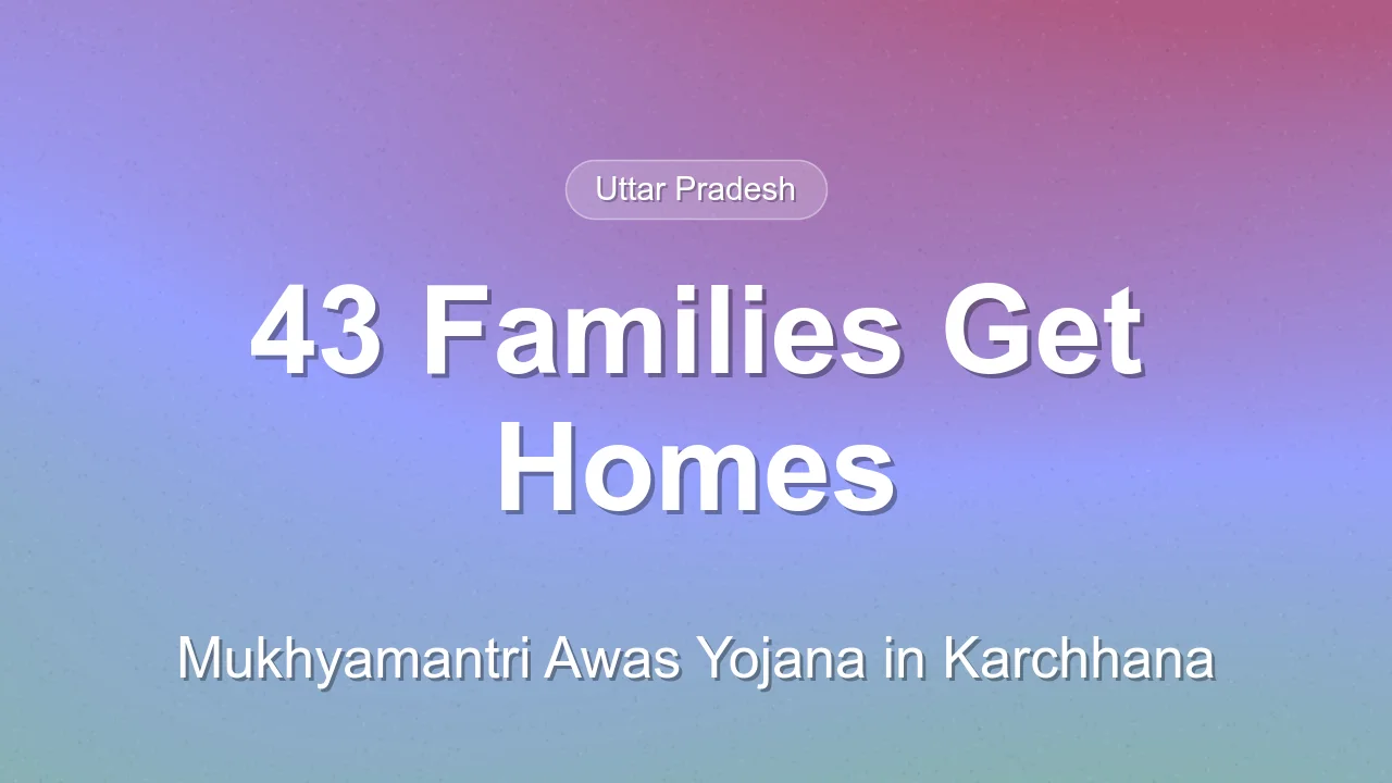 43 Families to Get Homes in Karchhana Under Mukhyamantri Awas Yojana