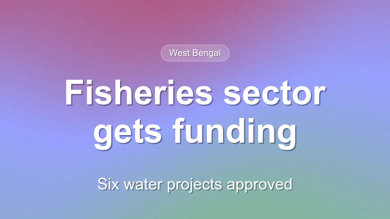 West Bengal approves ₹9 crore for six water projects in fisheries sector