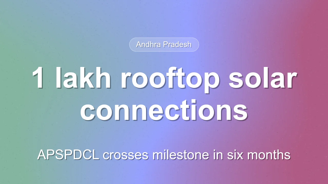 APSPDCL connects 1 lakh rooftop solar systems with 210 MW capacity in six months
