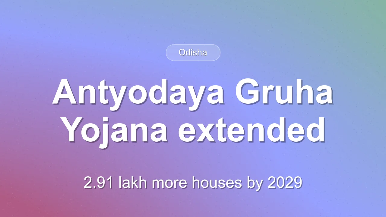 Odisha adds 2,91,666 houses under Antyodaya Gruha Yojana, extends scheme to 2029