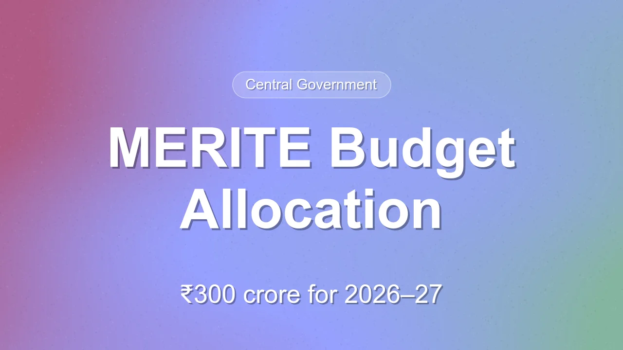 MERITE gets ₹300 crore in 2026–27 Budget