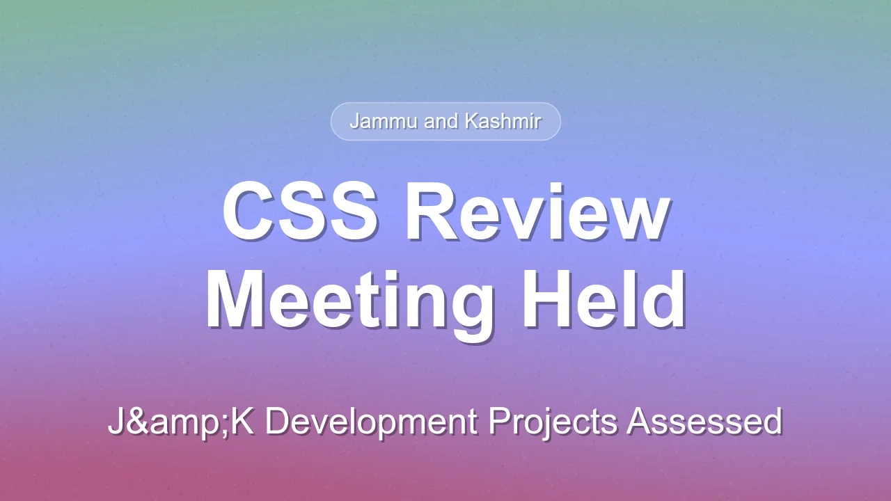 CS Atal Dulloo and MHA Additional Secretary Nitesh Vyas review CSS implementation in J&K