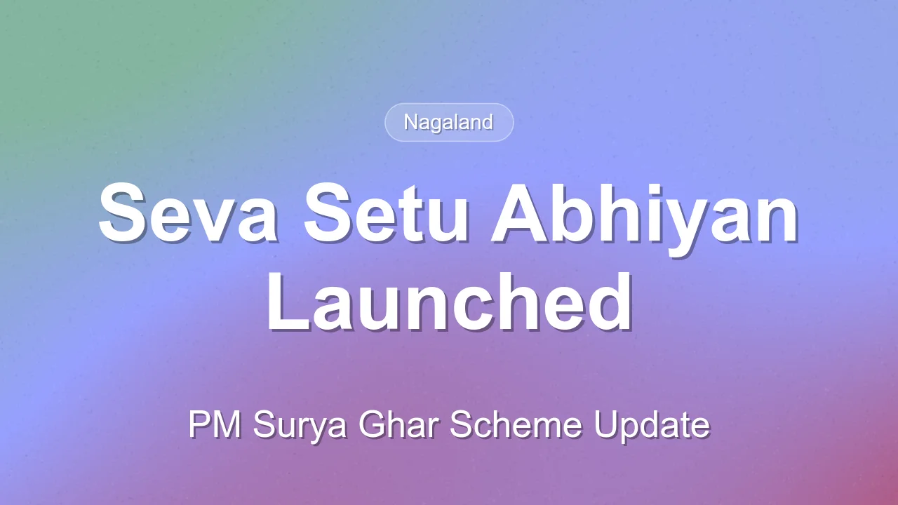 Seva Setu Abhiyan launched in Mokokchung under PM Surya Ghar: Muft Bijli Yojana
