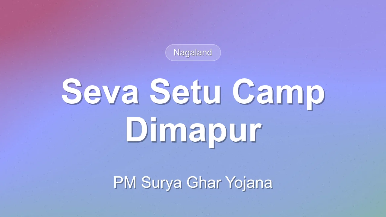 PM Surya Ghar: Muft Bijli Yojana Seva Setu Camp in Dimapur runs till October 16